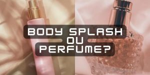 body splash ou perfume
